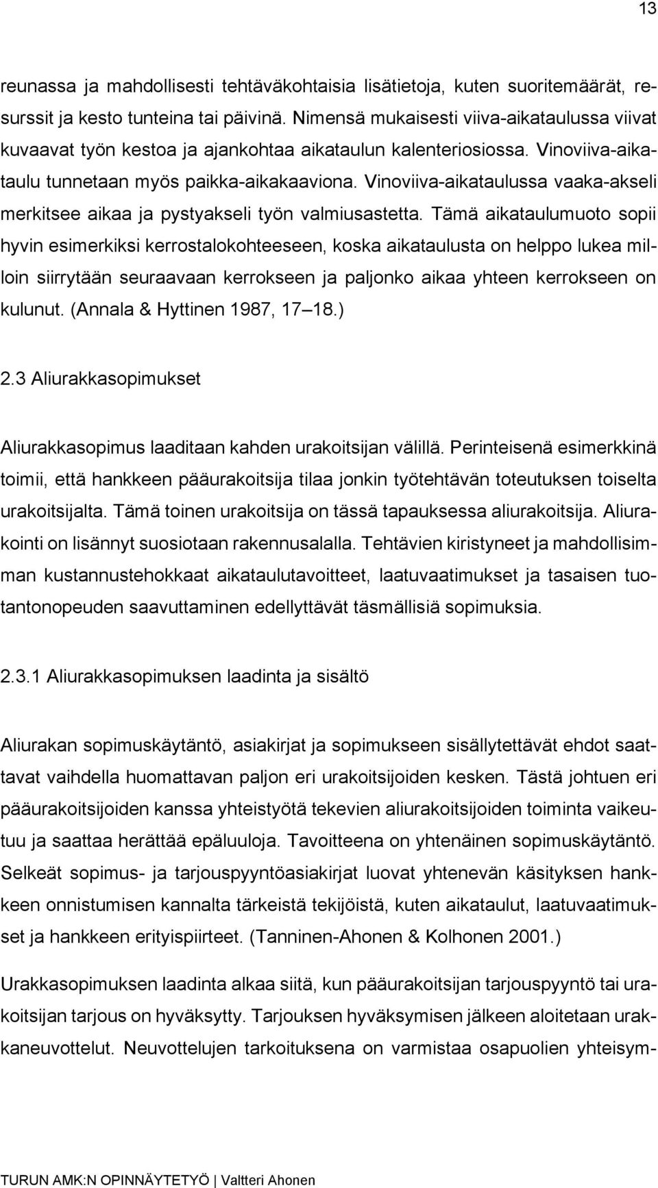 Vinoviiva-aikataulussa vaaka-akseli merkitsee aikaa ja pystyakseli työn valmiusastetta.