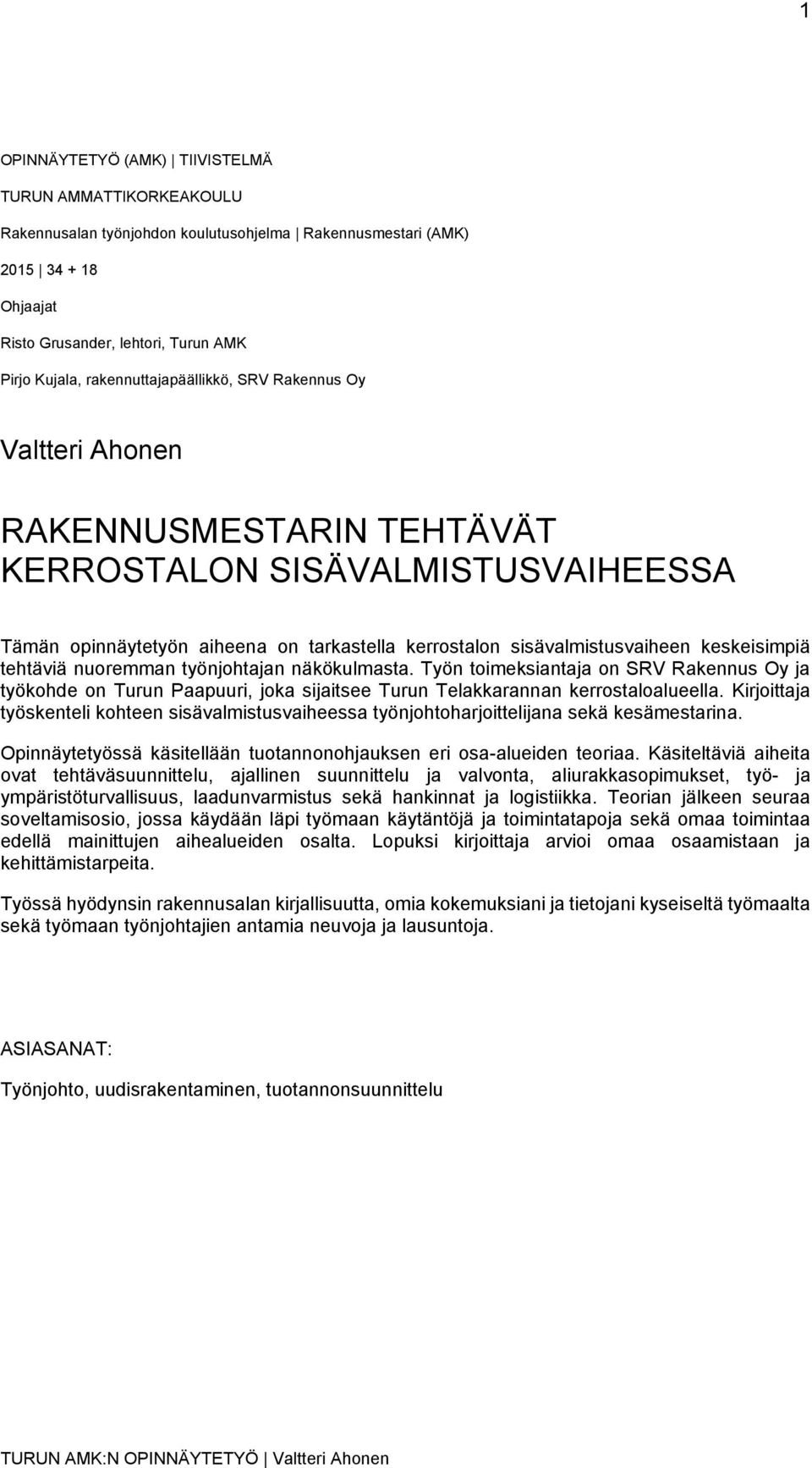 keskeisimpiä tehtäviä nuoremman työnjohtajan näkökulmasta. Työn toimeksiantaja on SRV Rakennus Oy ja työkohde on Turun Paapuuri, joka sijaitsee Turun Telakkarannan kerrostaloalueella.