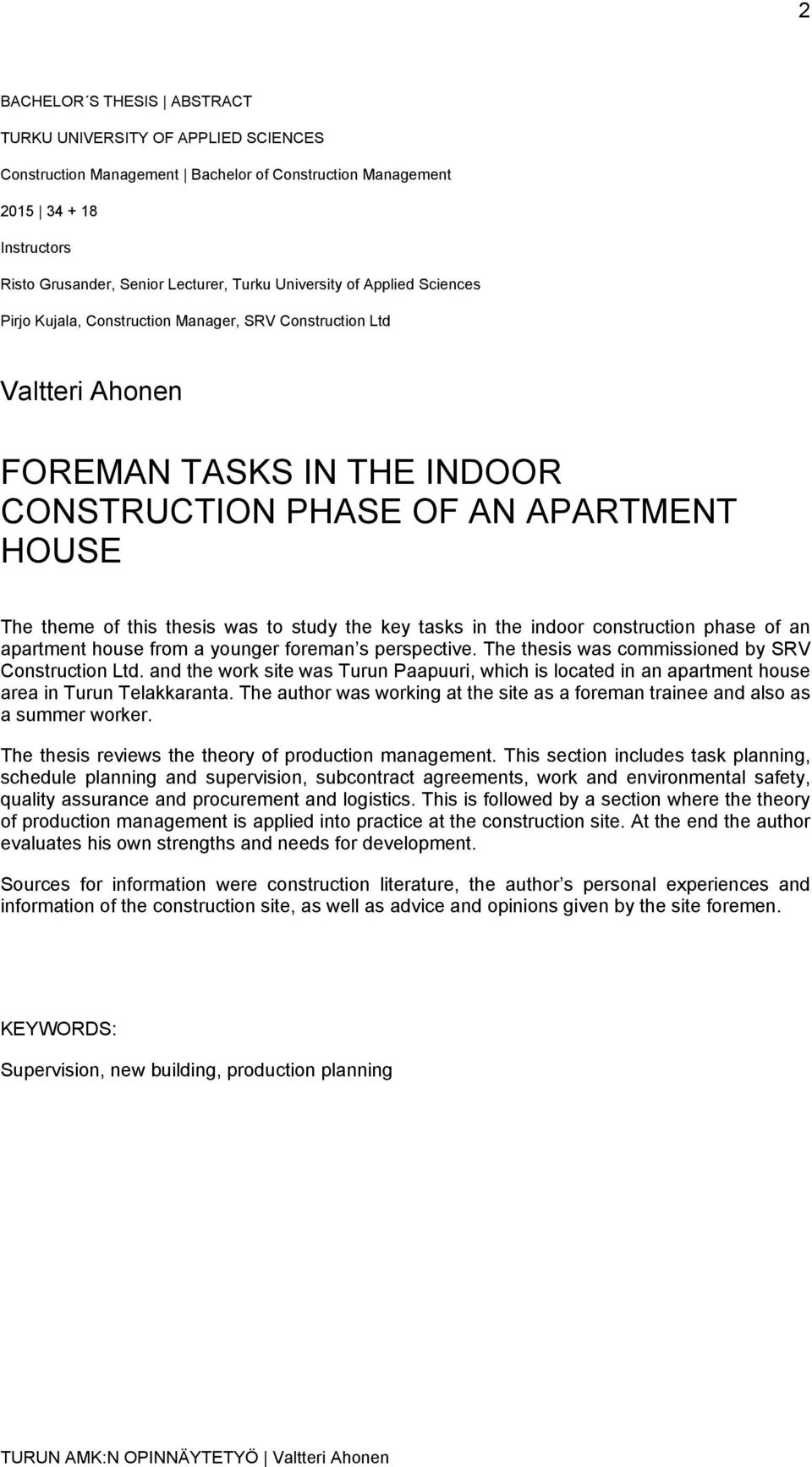 was to study the key tasks in the indoor construction phase of an apartment house from a younger foreman s perspective. The thesis was commissioned by SRV Construction Ltd.