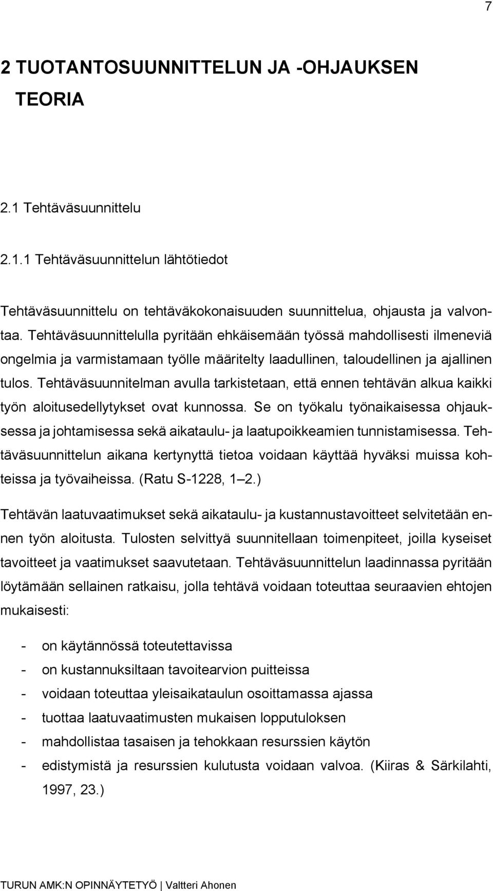 Tehtäväsuunnitelman avulla tarkistetaan, että ennen tehtävän alkua kaikki työn aloitusedellytykset ovat kunnossa.