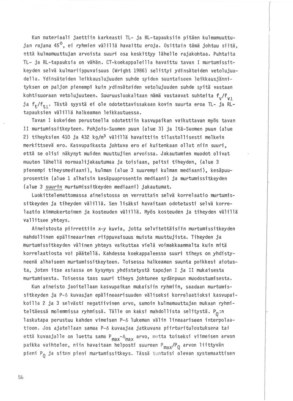 CT-koekappaleill a havaittu tavan I mu rtumissitkey den selva kulmariippuvaisuus (Wrigh t 1986) selittyi ydinsateiden vetolujuudella.