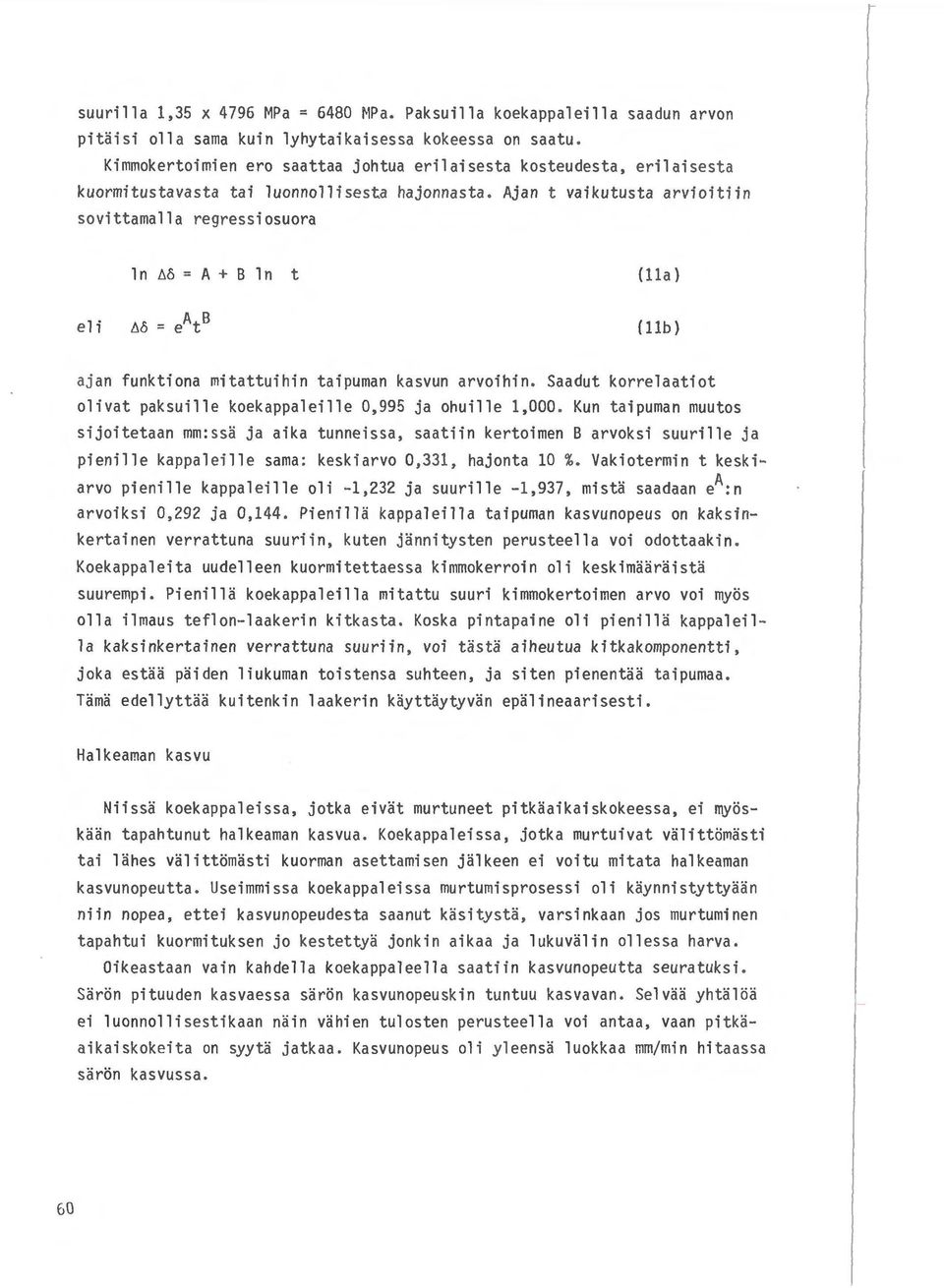 Ajan t vaikutusta arvioitiin sovittamalla regressiosuora ln ~o = A + B ln t (11a) eli (11b) ajan funktiona mitattuihin taipuman kasvun arvoihin.