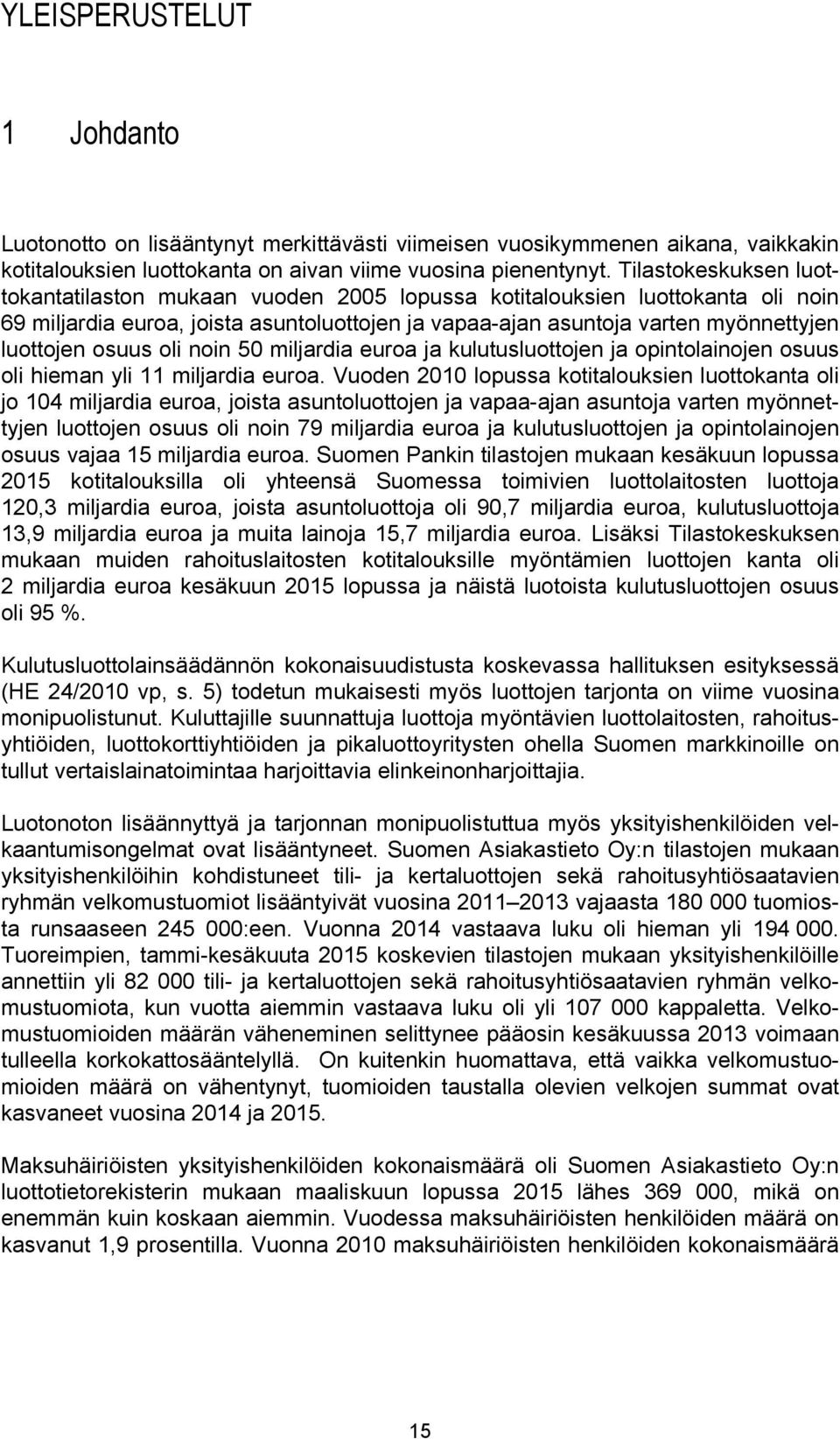 osuus oli noin 50 miljardia euroa ja kulutusluottojen ja opintolainojen osuus oli hieman yli 11 miljardia euroa.