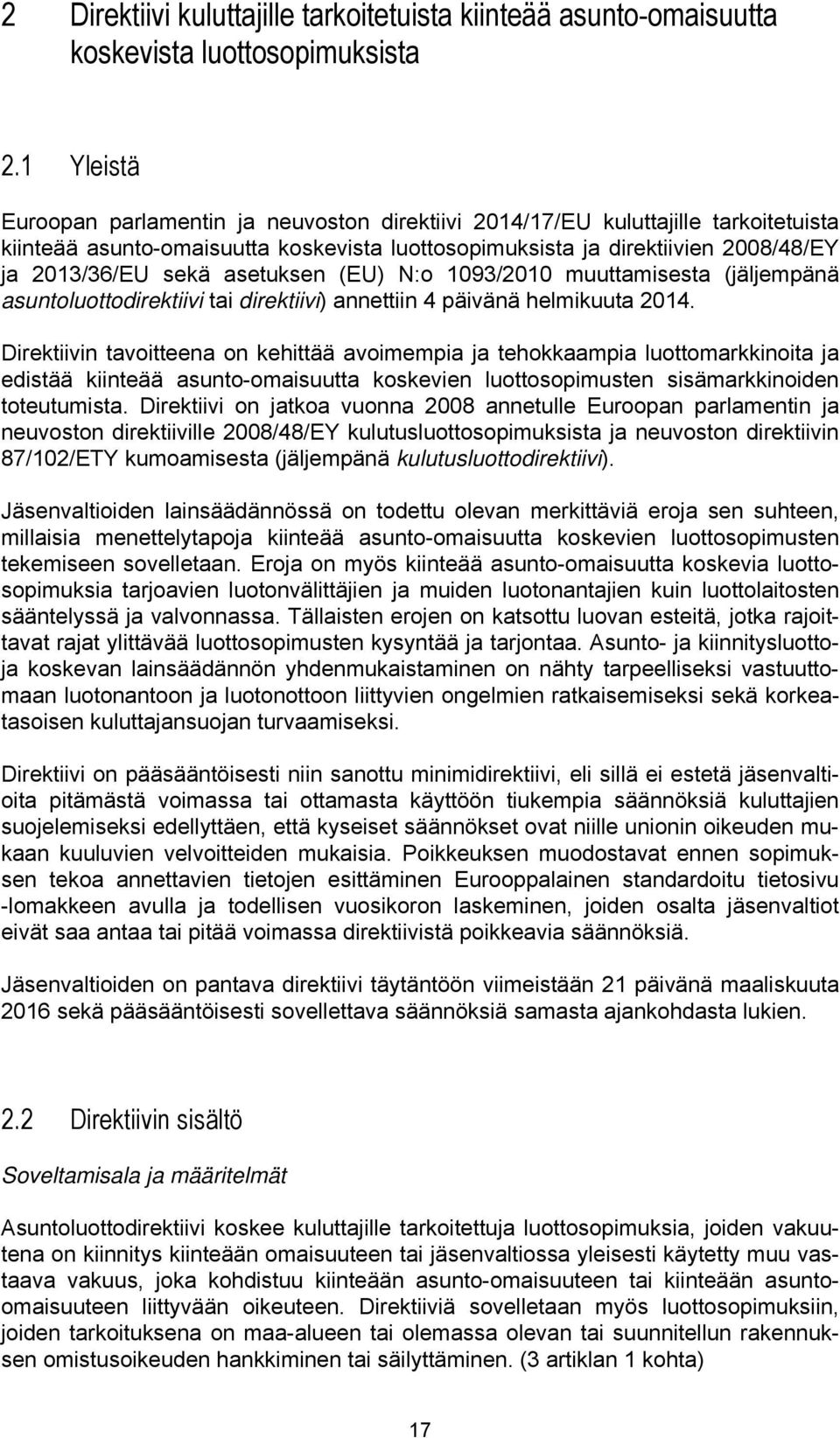 asetuksen (EU) N:o 1093/2010 muuttamisesta (jäljempänä asuntoluottodirektiivi tai direktiivi) annettiin 4 päivänä helmikuuta 2014.