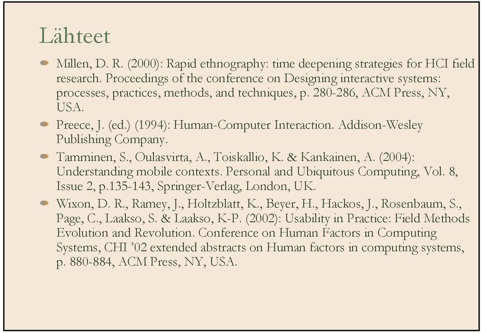 Addison-Wesley Publishing Company. Tamminen, S., Oulasvirta, A., Toiskallio, K. & Kankainen, A. (2004): Understanding mobile contexts. Personal and Ubiquitous Computing, Vol. 8, Issue 2, p.