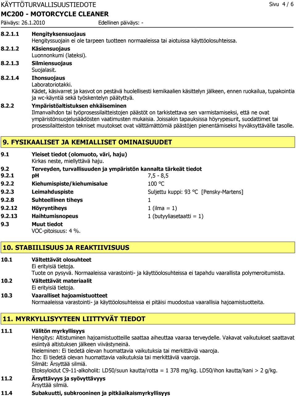 Joissakin tapauksissa höyrypesurit, suodattimet tai prosessilaitteiston tekniset muutokset ovat välttämättömiä päästöjen pienentämiseksi hyväksyttävälle tasolle. 9.