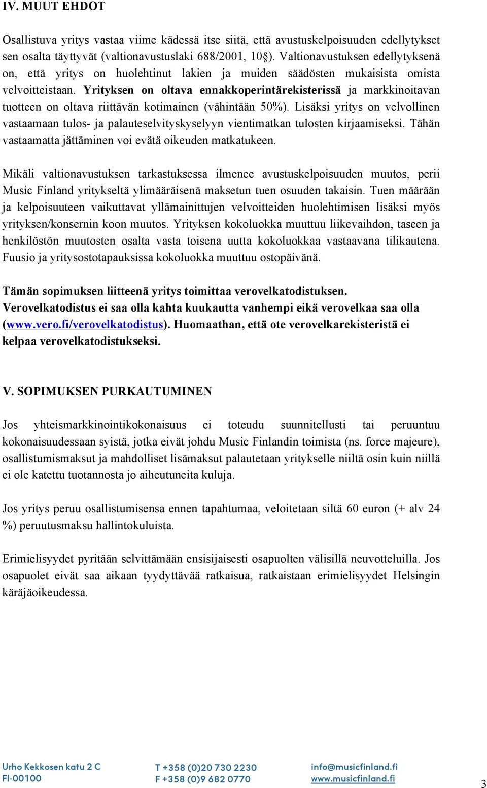 Yrityksen on oltava ennakkoperintärekisterissä ja markkinoitavan tuotteen on oltava riittävän kotimainen (vähintään 50%).