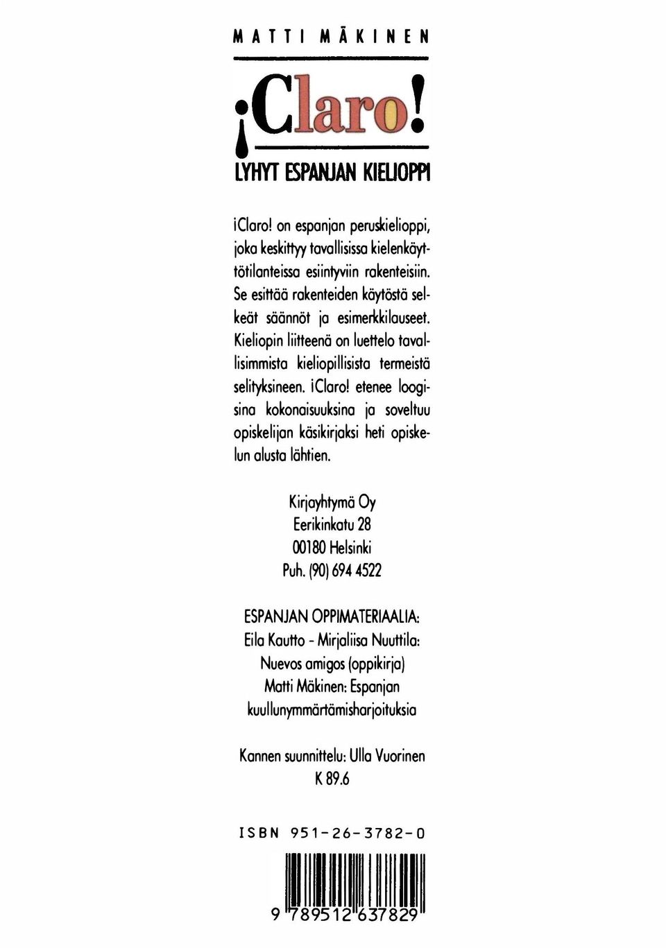 etenee loogisino kokonaisuuksina jo soveltuu opiskelijan käsikirjaksi heti opiskelun alusta lähtien. Kirjoyhtymä Oy Eerikinkatu 28 00180 Helsinki Puh.