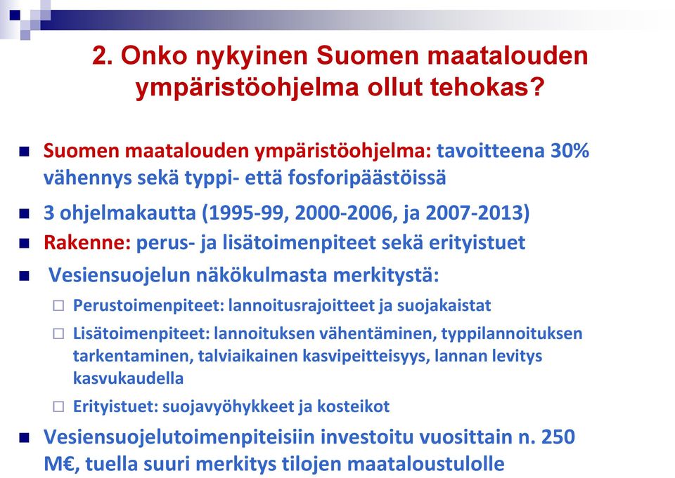 perus- ja lisätoimenpiteet sekä erityistuet Vesiensuojelun näkökulmasta merkitystä: Perustoimenpiteet: lannoitusrajoitteet ja suojakaistat Lisätoimenpiteet: