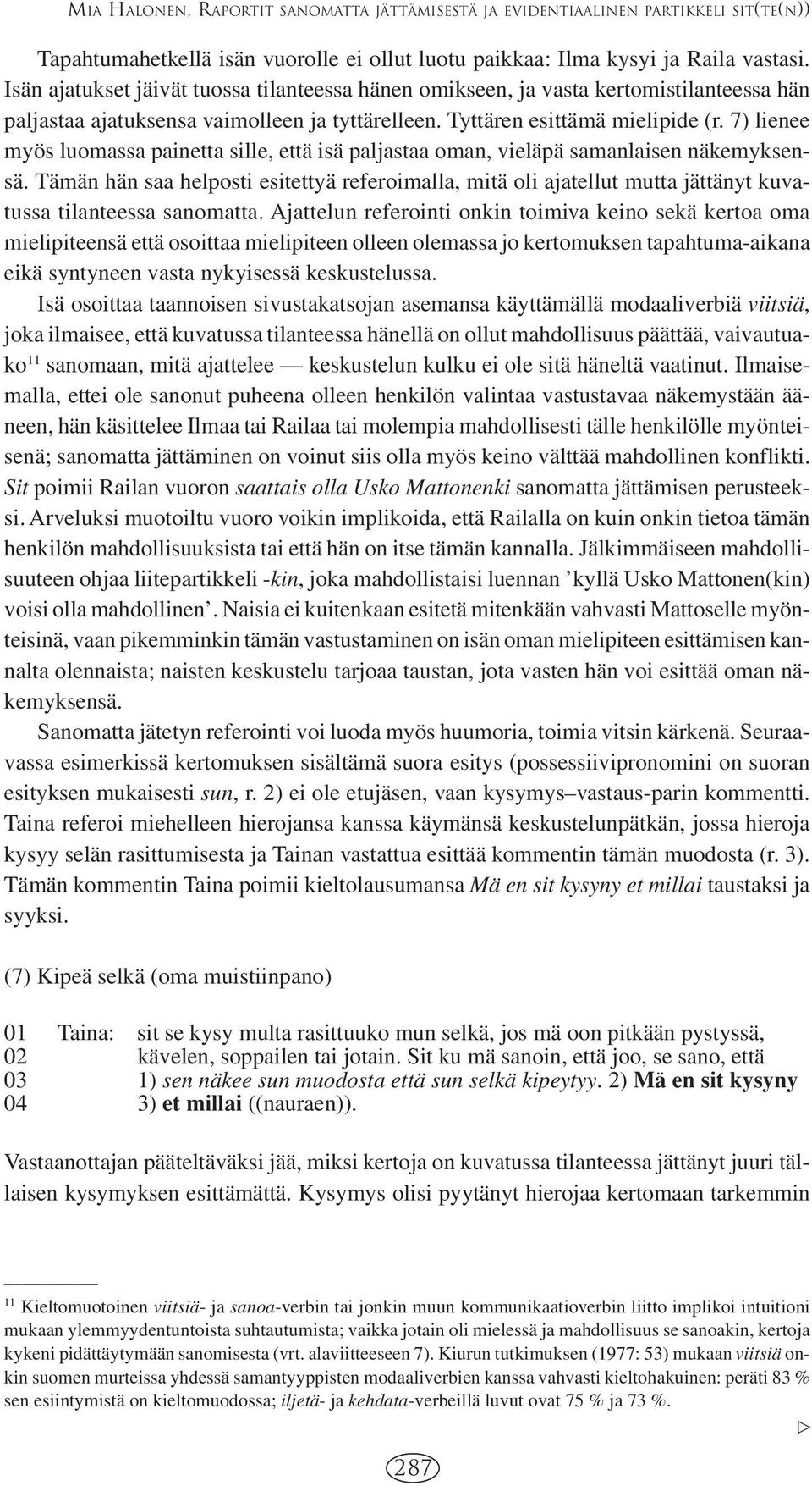 7) lienee myös luomassa painetta sille, että isä paljastaa oman, vieläpä samanlaisen näkemyksensä.