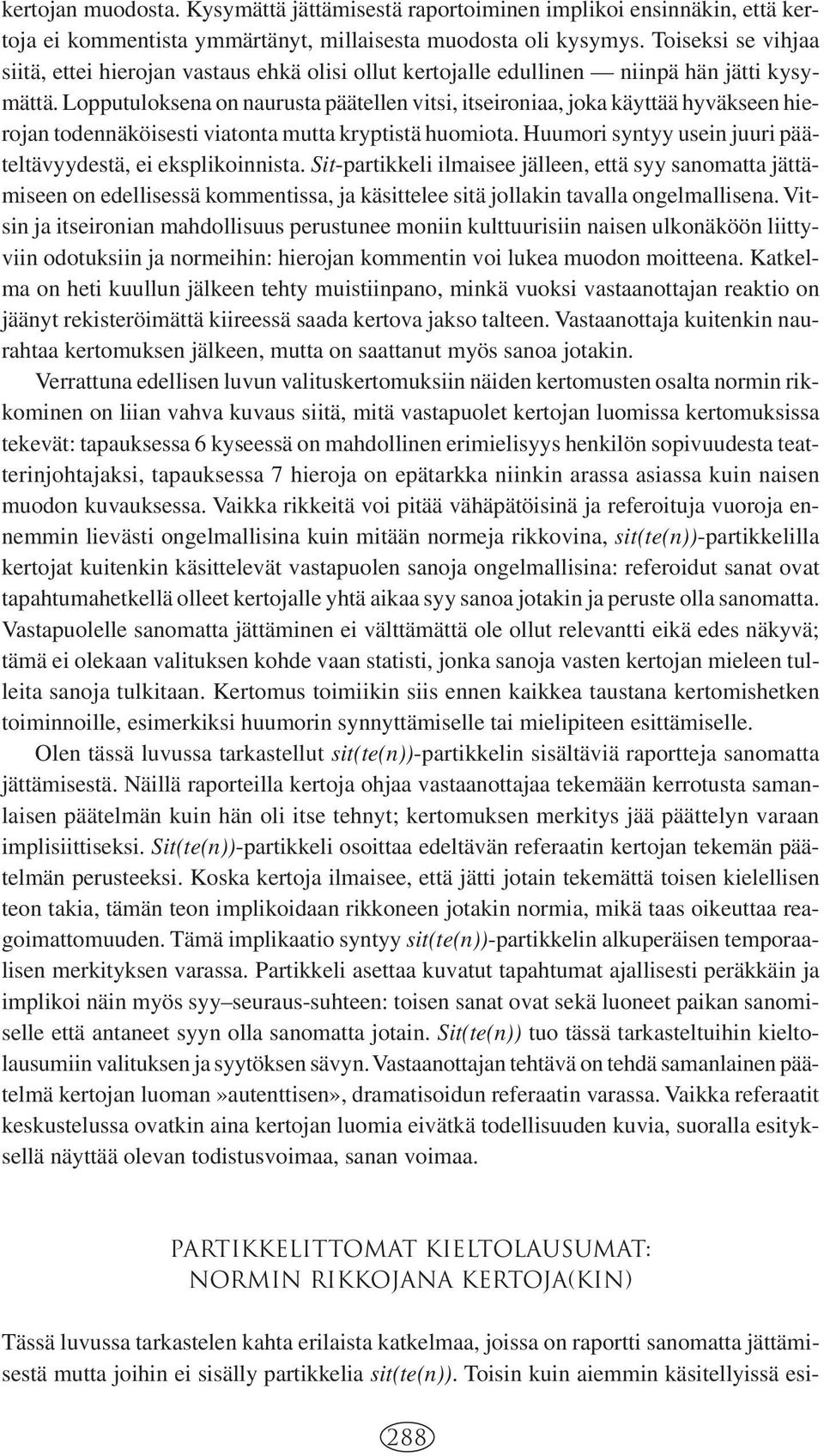 Lopputuloksena on naurusta päätellen vitsi, itseironiaa, joka käyttää hyväkseen hierojan todennäköisesti viatonta mutta kryptistä huomiota.