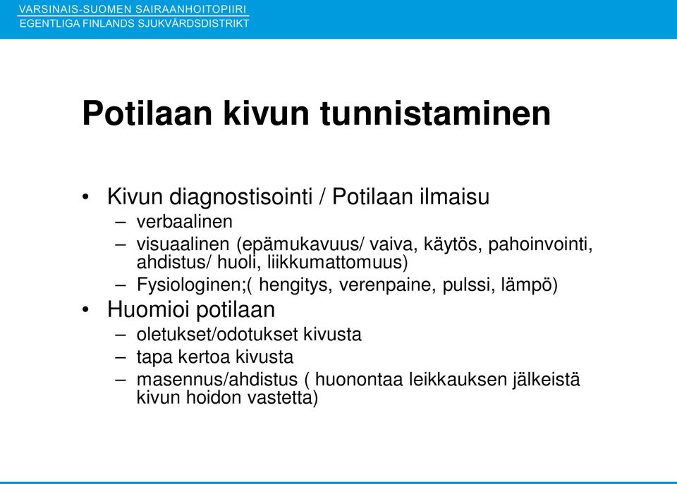 Fysiologinen;( hengitys, verenpaine, pulssi, lämpö) Huomioi potilaan oletukset/odotukset