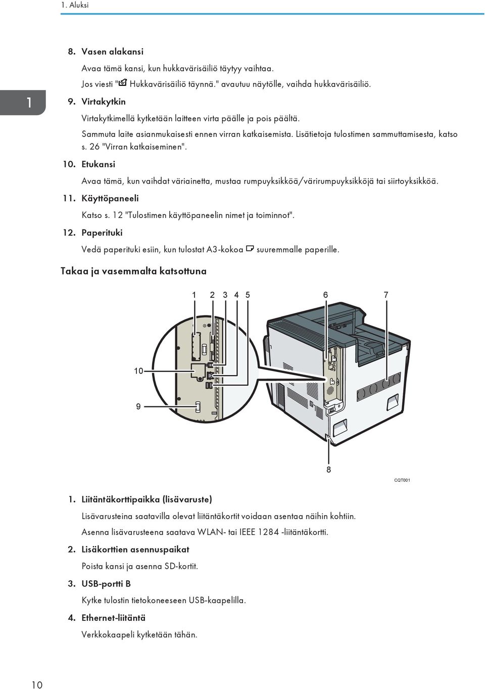 26 "Virran katkaiseminen". 10. Etukansi Avaa tämä, kun vaihdat väriainetta, mustaa rumpuyksikköä/värirumpuyksikköjä tai siirtoyksikköä. 11. Käyttöpaneeli Katso s.