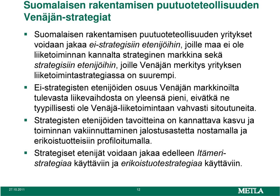 Ei-strategisten etenijöiden osuus Venäjän markkinoilta tulevasta liikevaihdosta on yleensä pieni, eivätkä ne tyypillisesti ole Venäjä-liiketoimintaan vahvasti sitoutuneita.