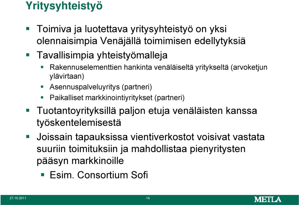 Paikalliset markkinointiyritykset (partneri) Tuotantoyrityksillä paljon etuja venäläisten kanssa työskentelemisestä Joissain