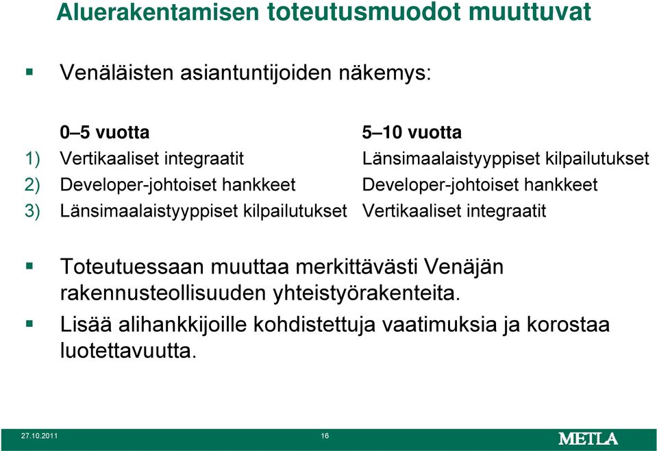 hankkeet 3) Länsimaalaistyyppiset kilpailutukset Vertikaaliset integraatit Toteutuessaan muuttaa merkittävästi Venäjän