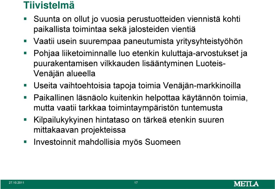 Luoteis- Venäjän alueella Useita vaihtoehtoisia tapoja toimia Venäjän-markkinoilla Paikallinen läsnäolo kuitenkin helpottaa käytännön toimia, mutta