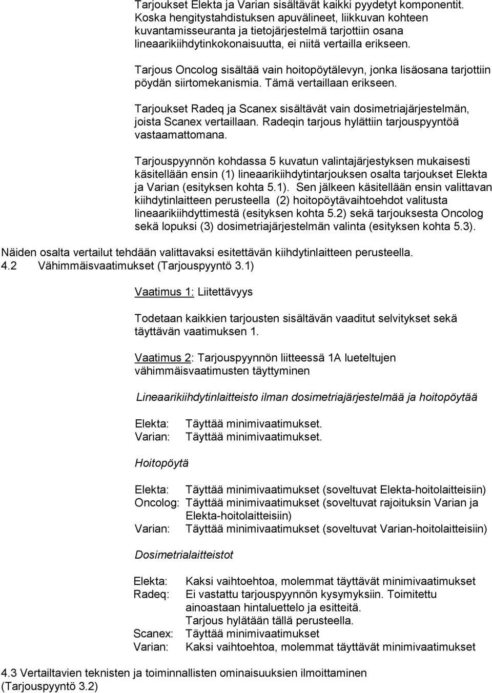 Tarjous Oncolog sisältää vain hoitopöytälevyn, jonka lisäosana tarjottiin pöydän siirtomekanismia. Tämä vertaillaan erikseen.