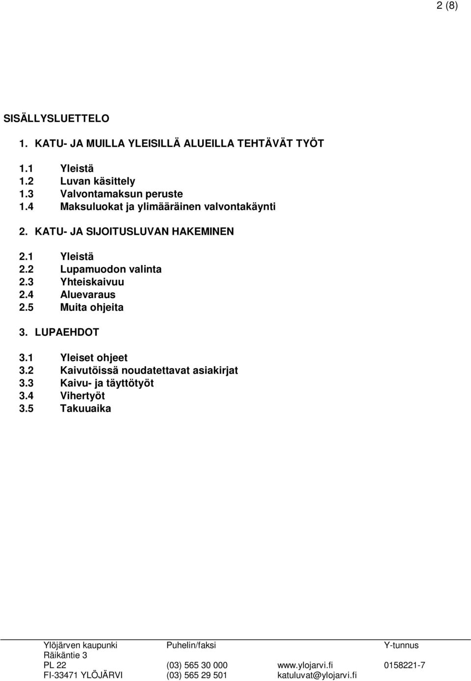 KATU- JA SIJOITUSLUVAN HAKEMINEN 2.1 Yleistä 2.2 Lupamuodon valinta 2.3 Yhteiskaivuu 2.4 Aluevaraus 2.