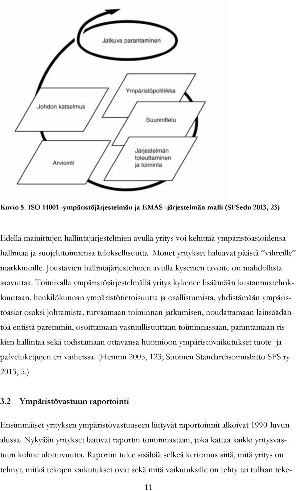 tuloksellisuutta. Monet yritykset haluavat päästä vihreille markkinoille. Joustavien hallintajärjestelmien avulla kyseinen tavoite on mahdollista saavuttaa.