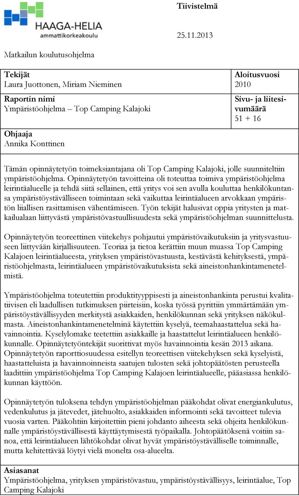 Tämän opinnäytetyön toimeksiantajana oli Top Camping Kalajoki, jolle suunniteltiin ympäristöohjelma.