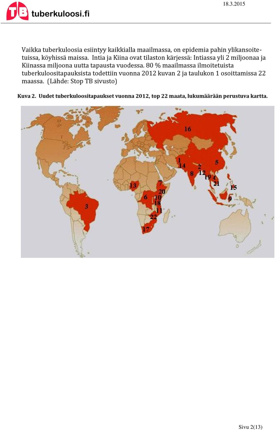 80 % maailmassa ilmoitetuista tuberkuloositapauksista todettiin vuonna 2012 kuvan 2 ja taulukon 1 osoittamissa 22