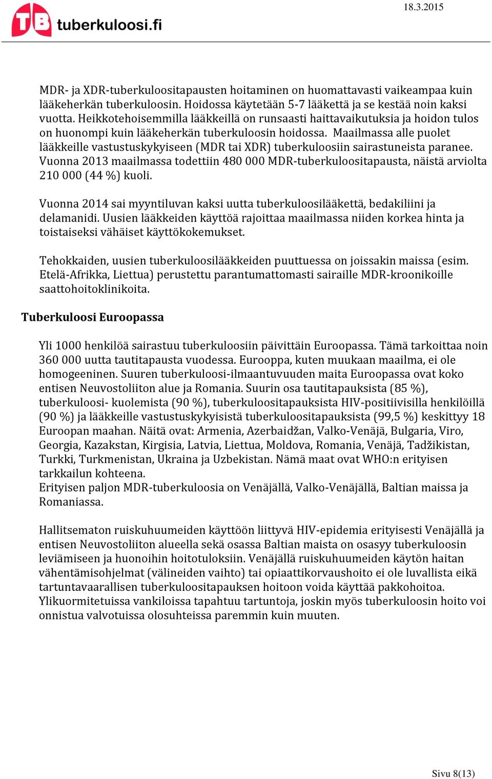 Maailmassa alle puolet lääkkeille vastustuskykyiseen (MDR tai XDR) tuberkuloosiin sairastuneista paranee.