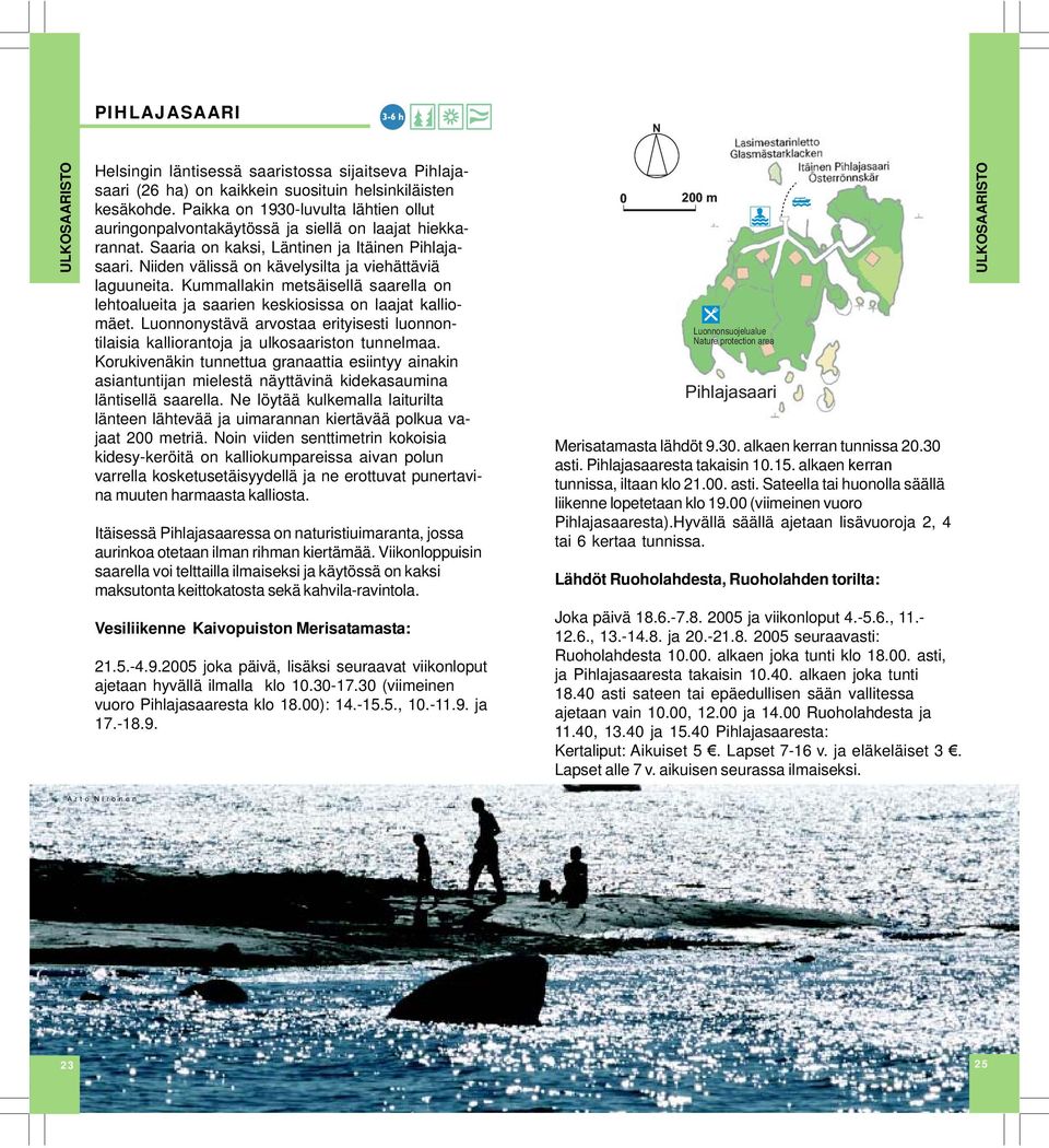 iiden välissä on kävelysilta ja viehättäviä laguuneita. Kummallakin metsäisellä saarella on lehtoalueita ja saarien keskiosissa on laajat kalliomäet.