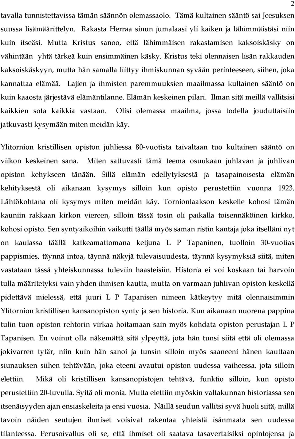 Kristus teki olennaisen lisän rakkauden kaksoiskäskyyn, mutta hän samalla liittyy ihmiskunnan syvään perinteeseen, siihen, joka kannattaa elämää.