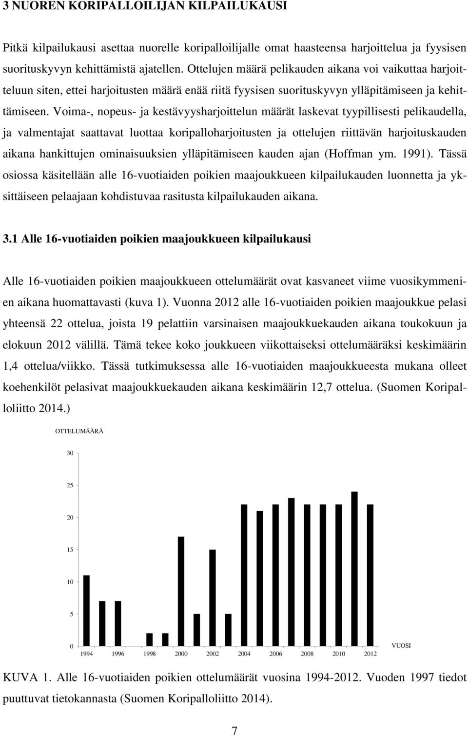 Voima-, nopeus- ja kestävyysharjoittelun määrät laskevat tyypillisesti pelikaudella, ja valmentajat saattavat luottaa koripalloharjoitusten ja ottelujen riittävän harjoituskauden aikana hankittujen