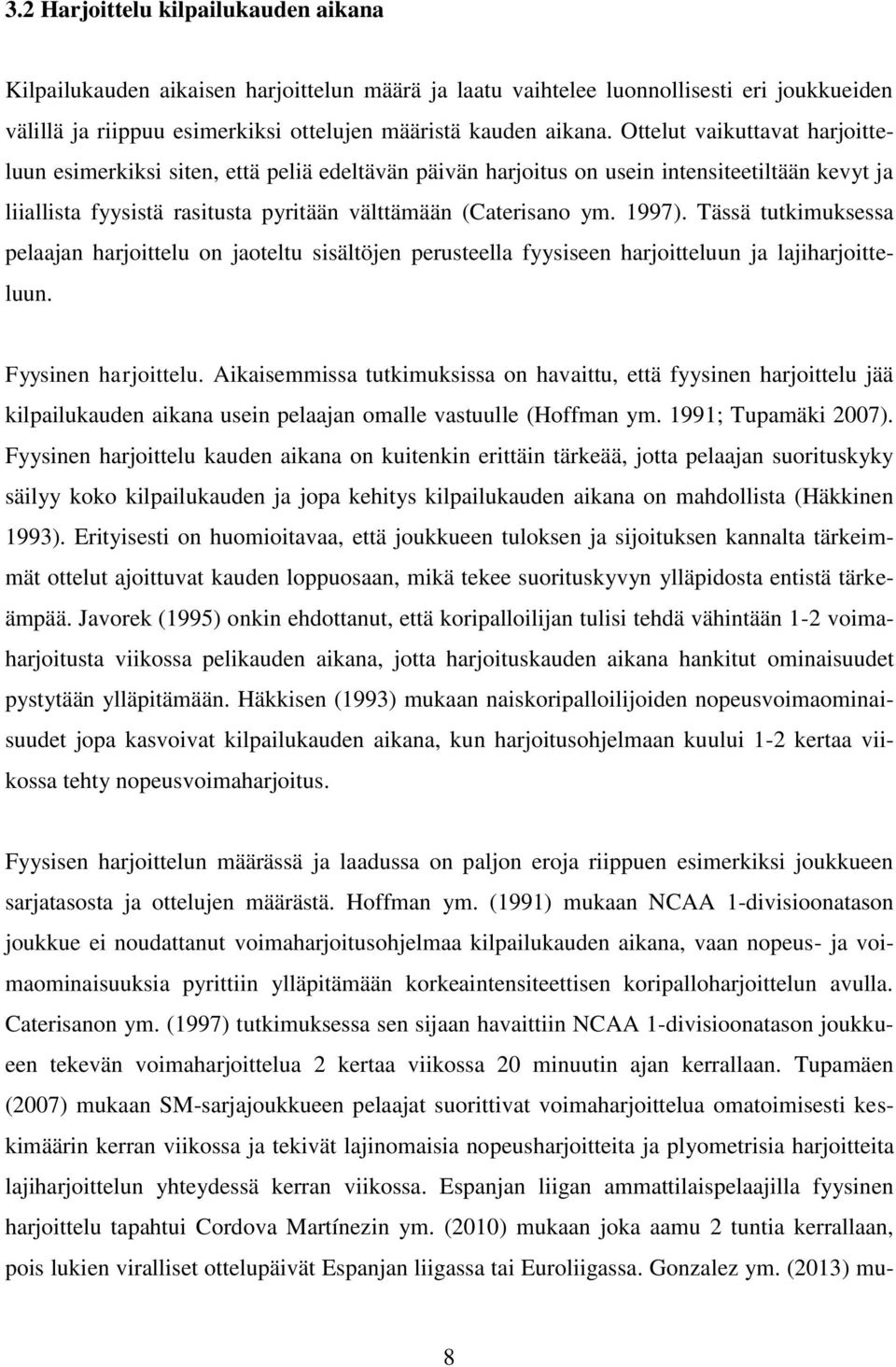 Tässä tutkimuksessa pelaajan harjoittelu on jaoteltu sisältöjen perusteella fyysiseen harjoitteluun ja lajiharjoitteluun. Fyysinen harjoittelu.