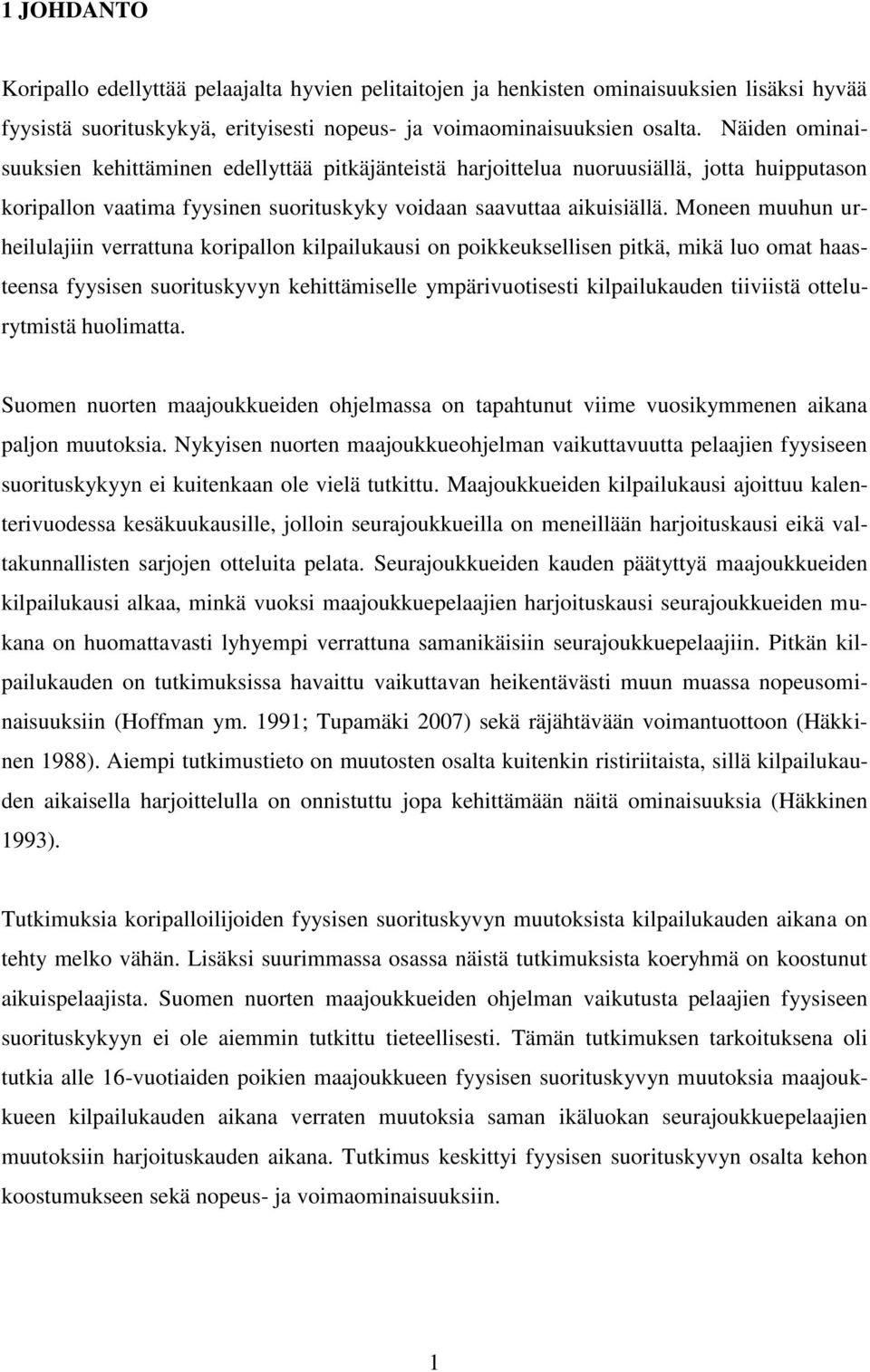 Moneen muuhun urheilulajiin verrattuna koripallon kilpailukausi on poikkeuksellisen pitkä, mikä luo omat haasteensa fyysisen suorituskyvyn kehittämiselle ympärivuotisesti kilpailukauden tiiviistä