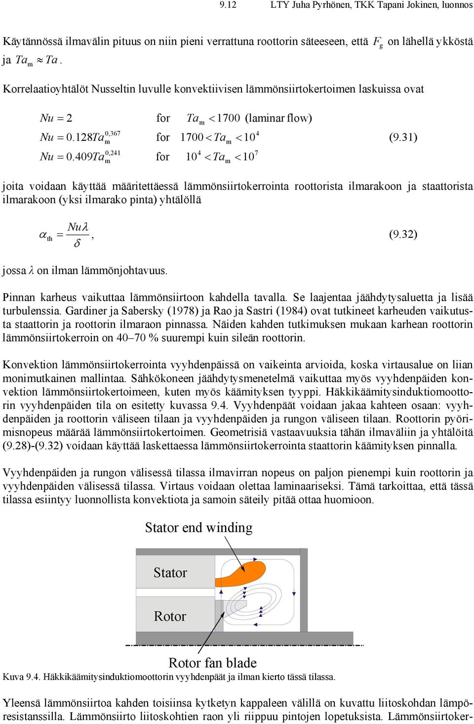 3) jota vodaan käyttää määrtettäessä lämmönsrtokerronta roottorsta lmarakoon ja staattorsta lmarakoon (yks lmarako pnta) yhtälöllä Nuλ α, (9.3) jossa λ on lman lämmönjohtavuus.