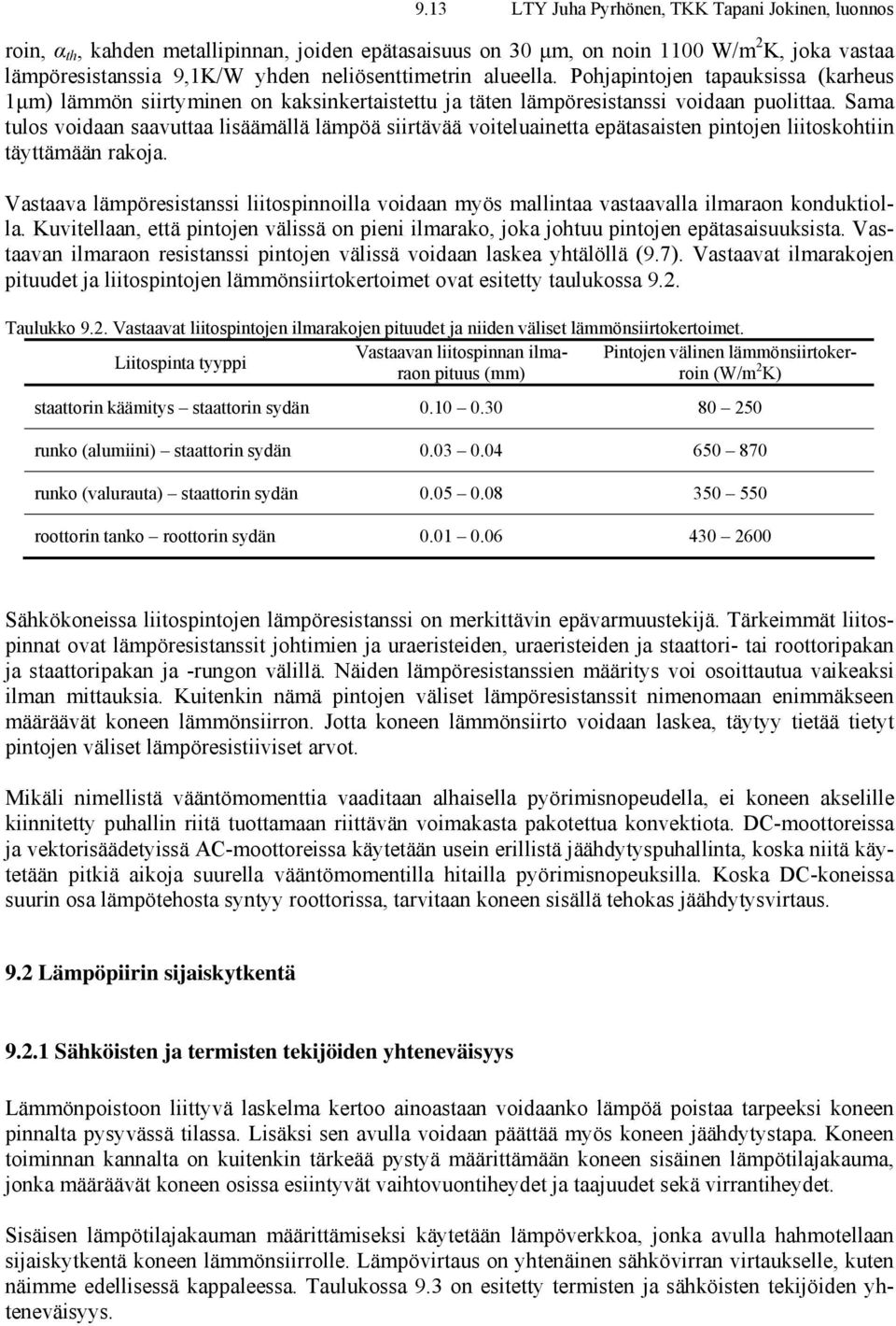 Sama tulos vodaan saavuttaa lsäämällä lämpöä srtävää voteluanetta epätasasten pntojen ltoskohtn täyttämään rakoja.