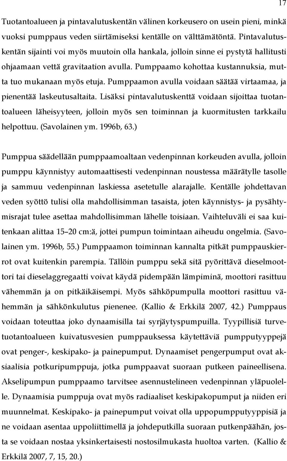 Pumppaamon avulla voidaan säätää virtaamaa, ja pienentää laskeutusaltaita.