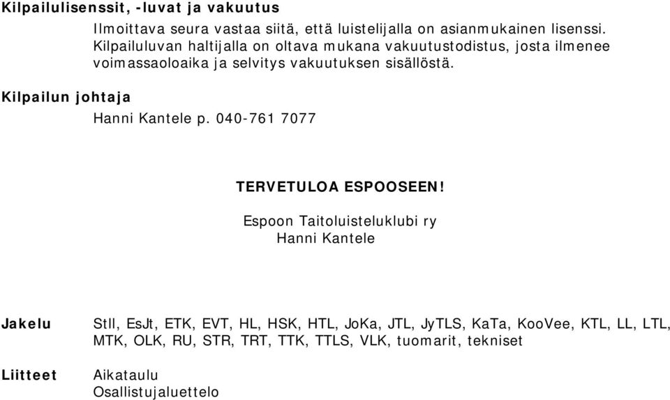 Kilpailun johtaja Hanni Kantele p. 040-761 7077 TERVETULOA ESPOOSEEN!
