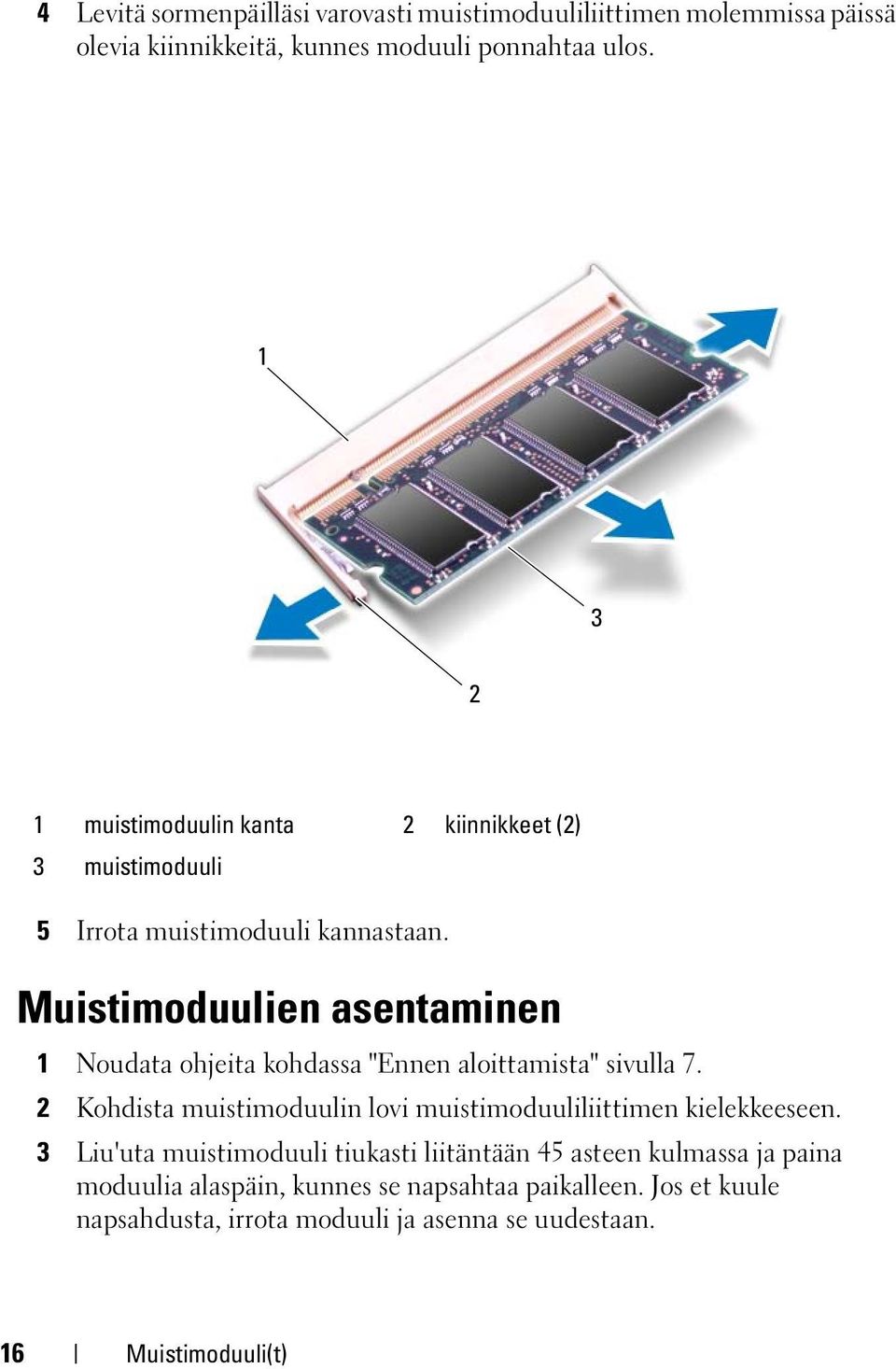 Muistimoduulien asentaminen 1 Noudata ohjeita kohdassa "Ennen aloittamista" sivulla 7.