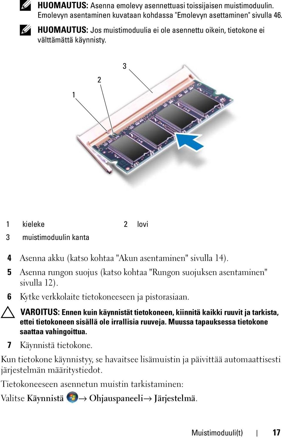 5 Asenna rungon suojus (katso kohtaa "Rungon suojuksen asentaminen" sivulla 12). 6 Kytke verkkolaite tietokoneeseen ja pistorasiaan.