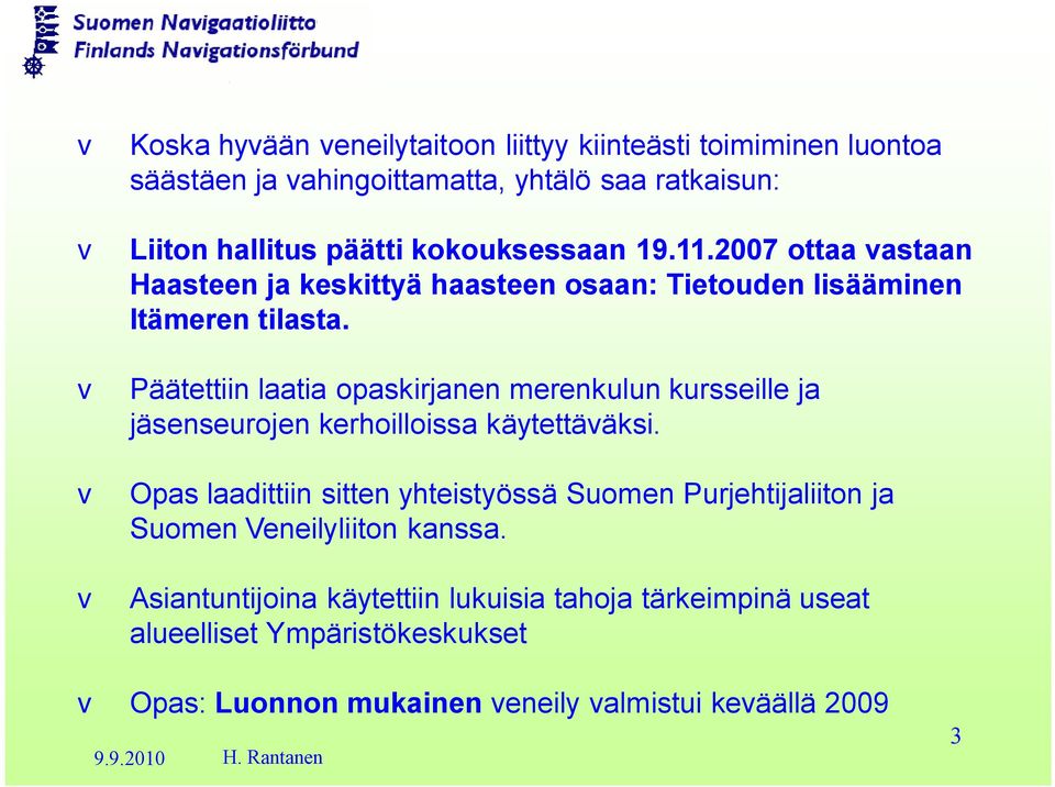 v Päätettiin laatia opaskirjanen merenkulun kursseille ja jäsenseurojen kerhoilloissa käytettäväksi.