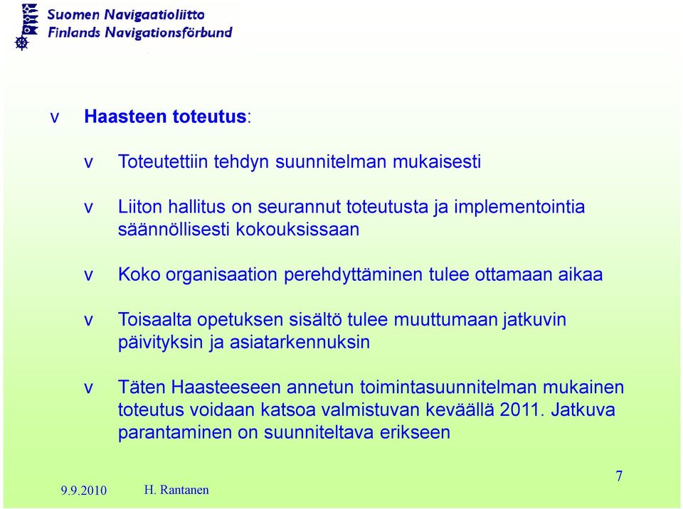 opetuksen sisältö tulee muuttumaan jatkuvin päivityksin ja asiatarkennuksin v Täten Haasteeseen annetun