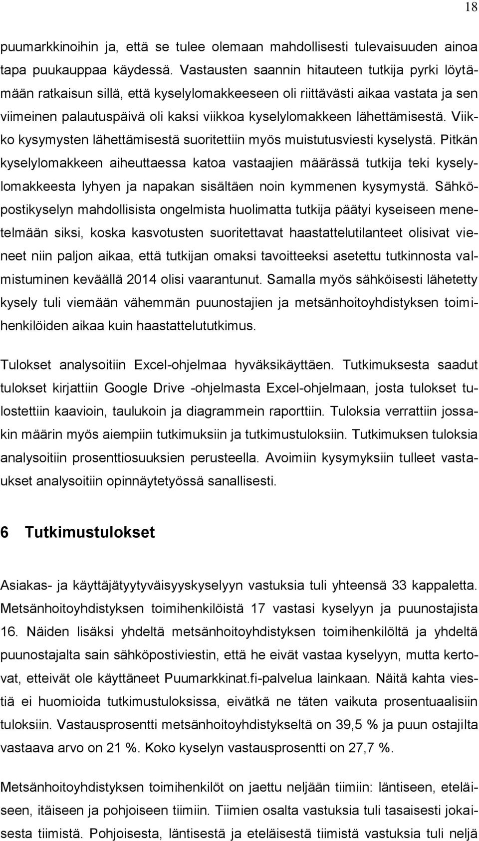 lähettämisestä. Viikko kysymysten lähettämisestä suoritettiin myös muistutusviesti kyselystä.