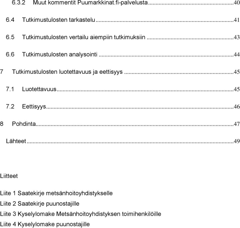 .. 44 7 Tutkimustulosten luotettavuus ja eettisyys... 45 7.1 Luotettavuus... 45 7.2 Eettisyys... 46 8 Pohdinta... 47 Lähteet.