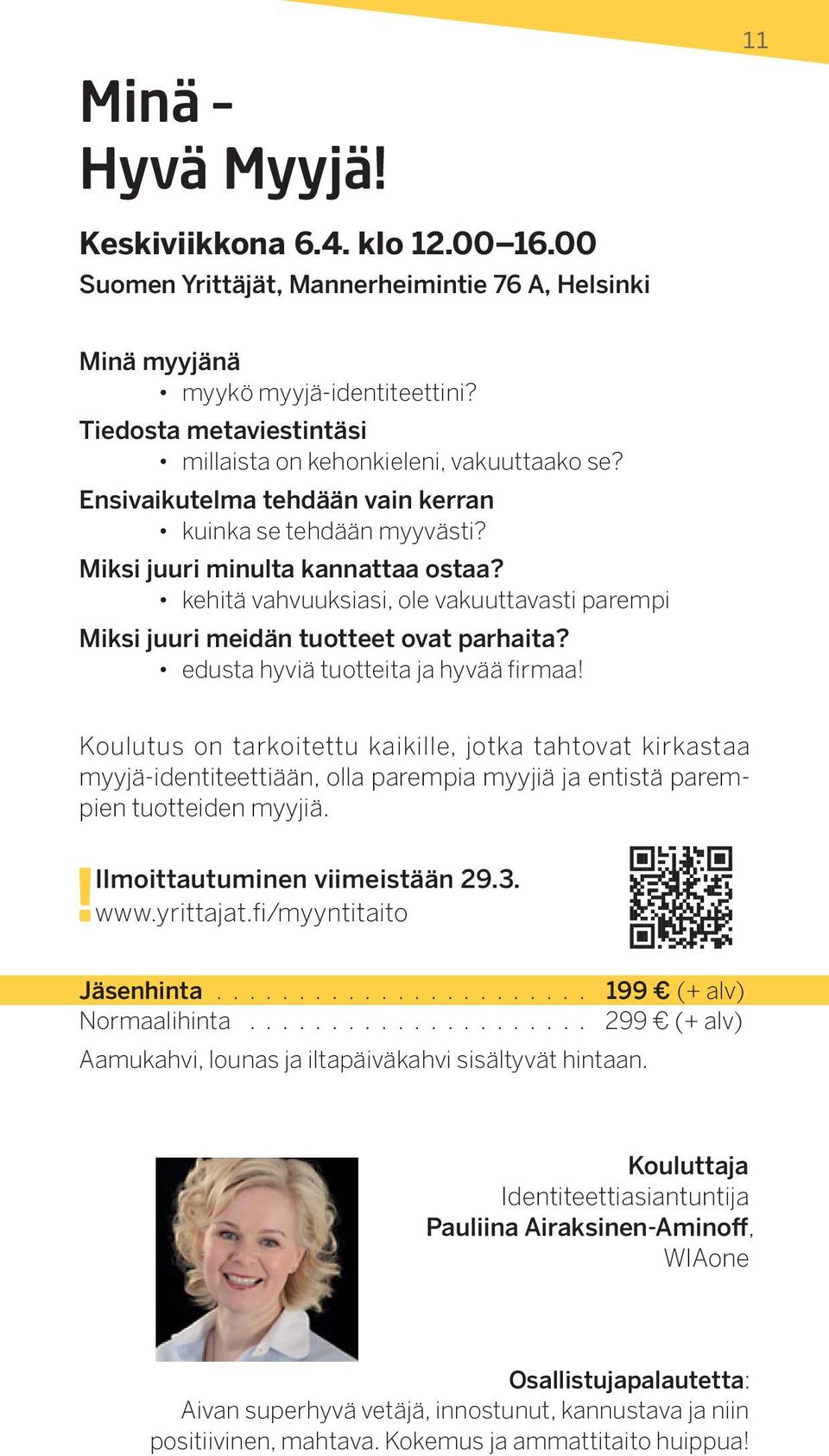 kehitä vahvuuksiasi, ole vakuuttavasti parempi Miksi juuri meidän tuotteet ovat parhaita? edusta hyviä tuotteita ja hyvää firmaa!