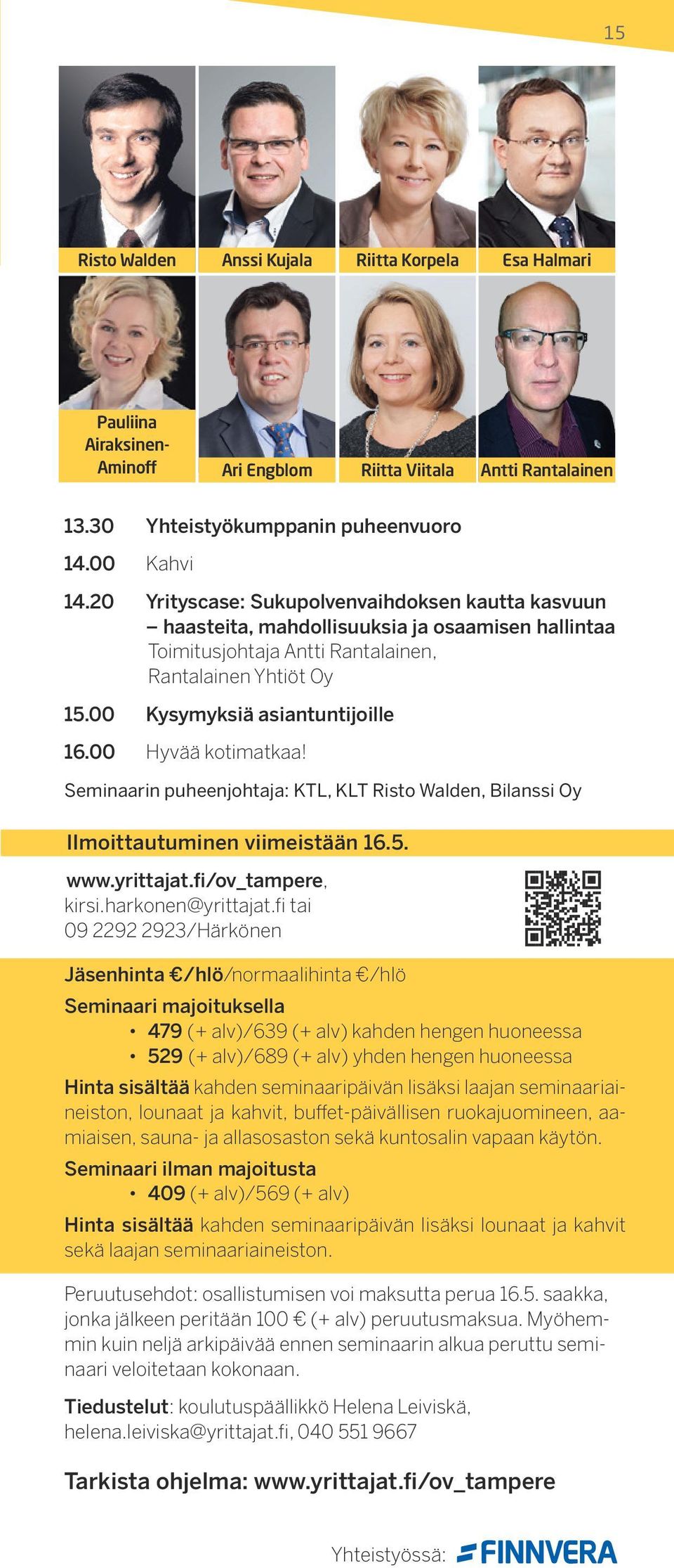 00 Hyvää kotimatkaa! Seminaarin puheenjohtaja: KTL, KLT Risto Walden, Bilanssi Oy Ilmoittautuminen viimeistään 16.5. www.yrittajat.fi/ov_tampere, kirsi.harkonen@yrittajat.