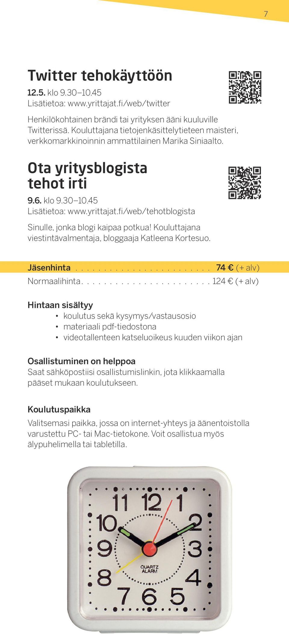 fi/web/tehotblogista Sinulle, jonka blogi kaipaa potkua! Kouluttajana viestintävalmentaja, bloggaaja Katleena Kortesuo. Jäsenhinta........................ 74 (+ alv) Normaalihinta.