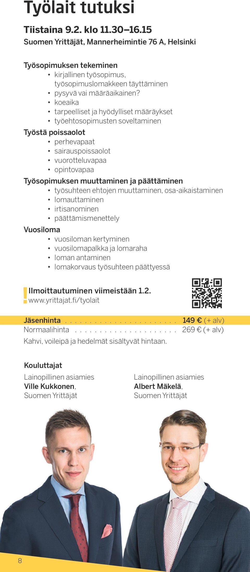 koeaika tarpeelliset ja hyödylliset määräykset työehtosopimusten soveltaminen Työstä poissaolot perhevapaat sairauspoissaolot vuorotteluvapaa opintovapaa Työsopimuksen muuttaminen ja päättäminen