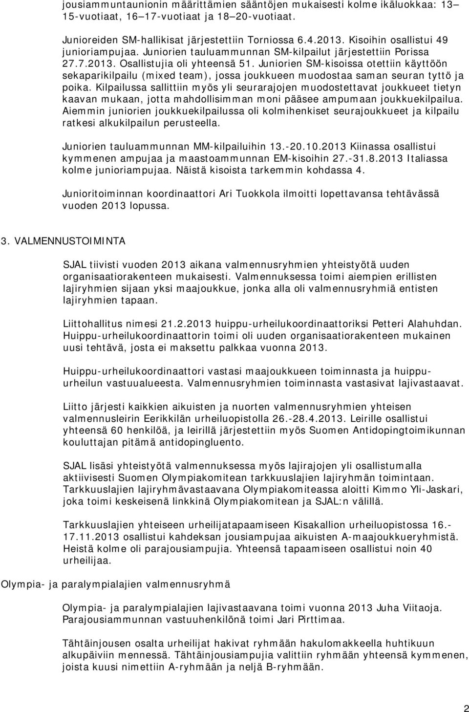 Juniorien SM-kisoissa otettiin käyttöön sekaparikilpailu (mixed team), jossa joukkueen muodostaa saman seuran tyttö ja poika.