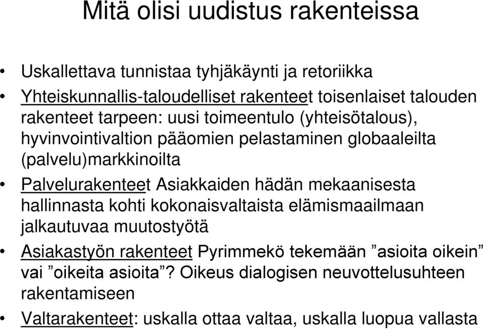 Asiakkaiden hädän mekaanisesta hallinnasta kohti kokonaisvaltaista elämismaailmaan jalkautuvaa muutostyötä Asiakastyön rakenteet Pyrimmekö