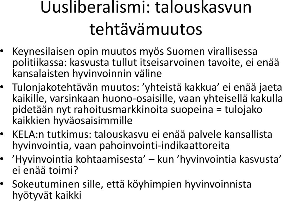 pidetään nyt rahoitusmarkkinoita suopeina = tulojako kaikkien hyväosaisimmille KELA:n tutkimus: talouskasvu ei enää palvele kansallista hyvinvointia, vaan