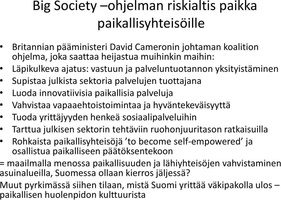 henkeä sosiaalipalveluihin Tarttua julkisen sektorin tehtäviin ruohonjuuritason ratkaisuilla Rohkaista paikallisyhteisöjä to become self-empowered ja osallistua paikalliseen päätöksentekoon =